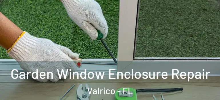  Garden Window Enclosure Repair Valrico - FL