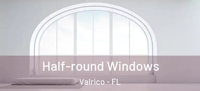  Half-round Windows Valrico - FL